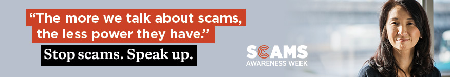 Stop scams. Speak up. Banner saying "The more we talk about scams, the less power they have." Stop scams. Speak up.