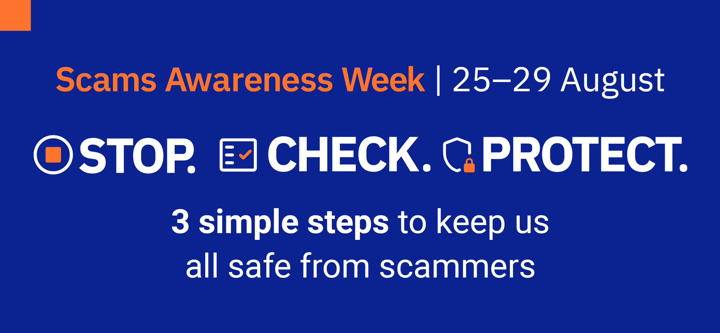 Scams awareness week 25 to 29 August, stop check protect, 3 simple steps to keep us all safe from scammers